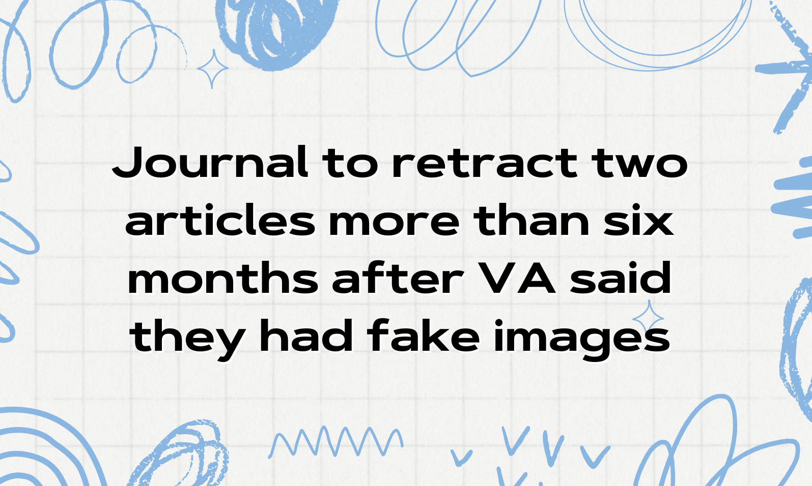 Journal to retract two articles more than 6 months after VA said they had fake images