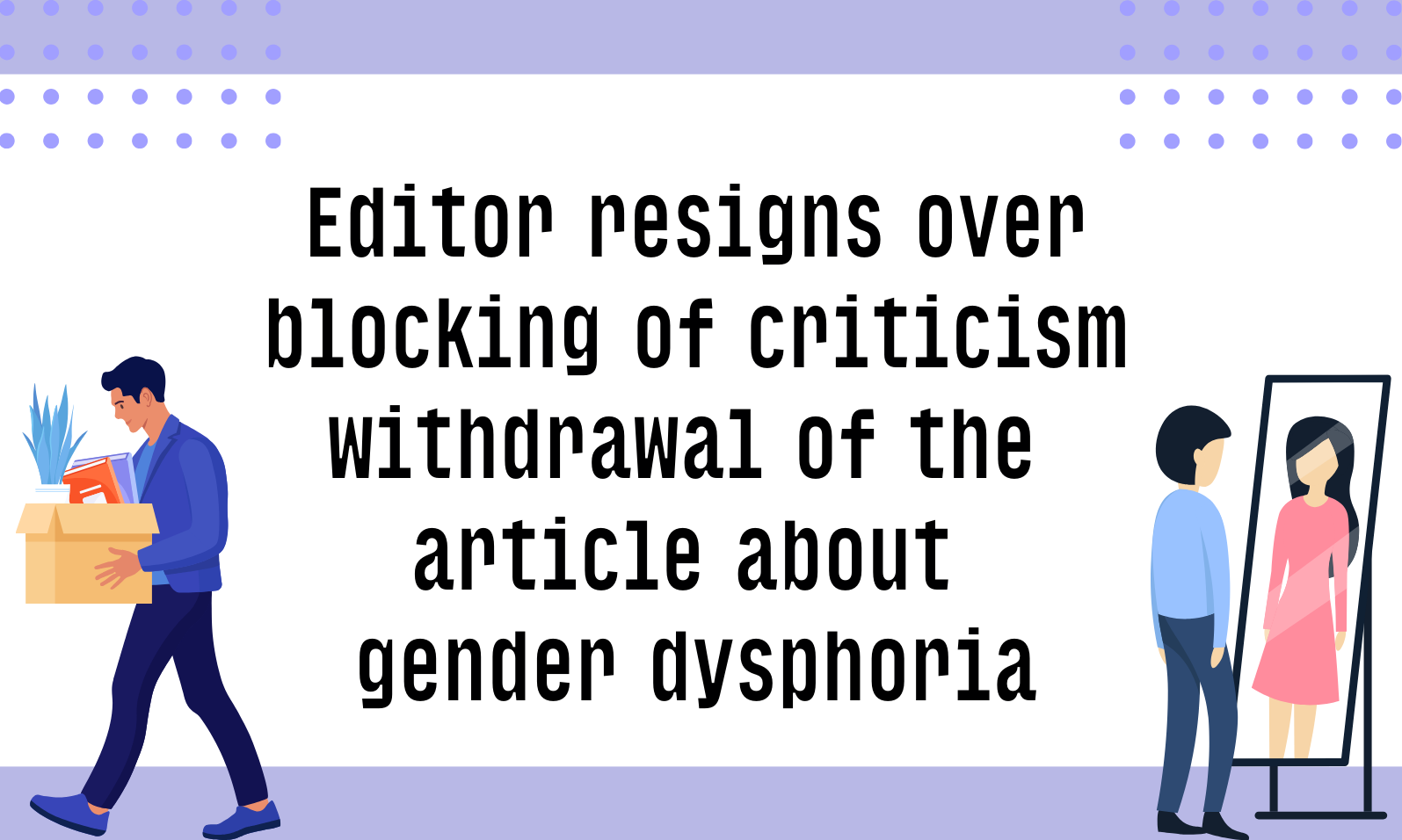 Editor resigns over blocking criticism of retraction of article on gender dysphoria