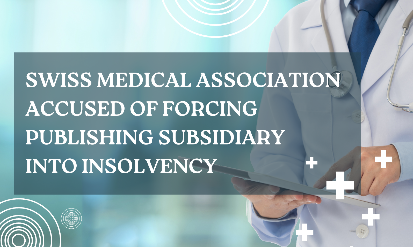 Swiss medical association accused of forcing publishing subsidiary into insolvency