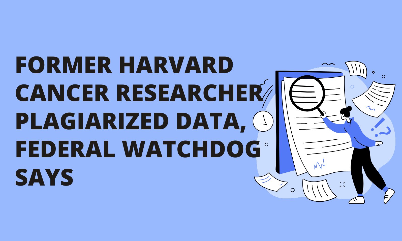 Former Harvard cancer researcher plagiarized data, federal watchdog says