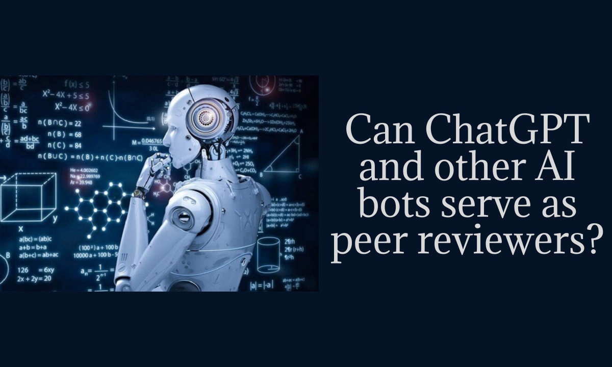 Can ChatGPT and other AI bots serve as peer reviewers?