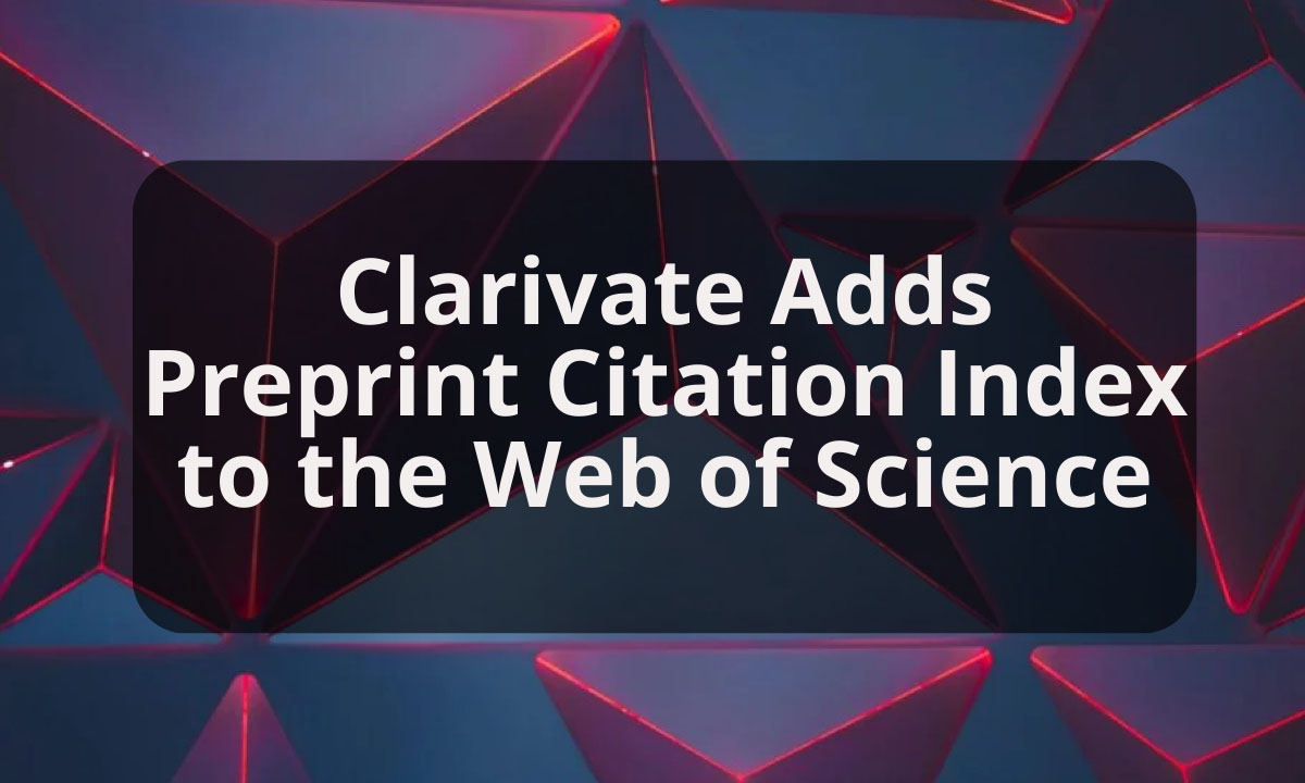 Clarivate Adds Preprint Citation Index to the Web of Science