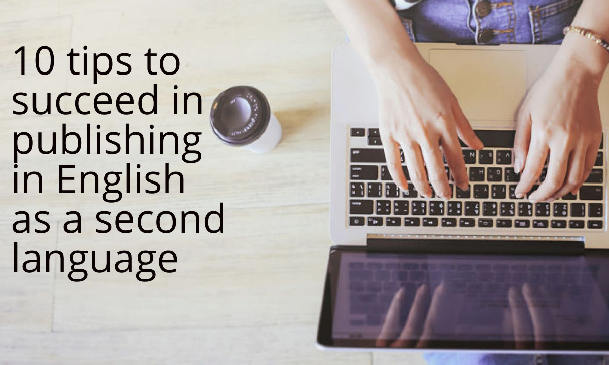 10 tips to succeed in publishing in English as a second language