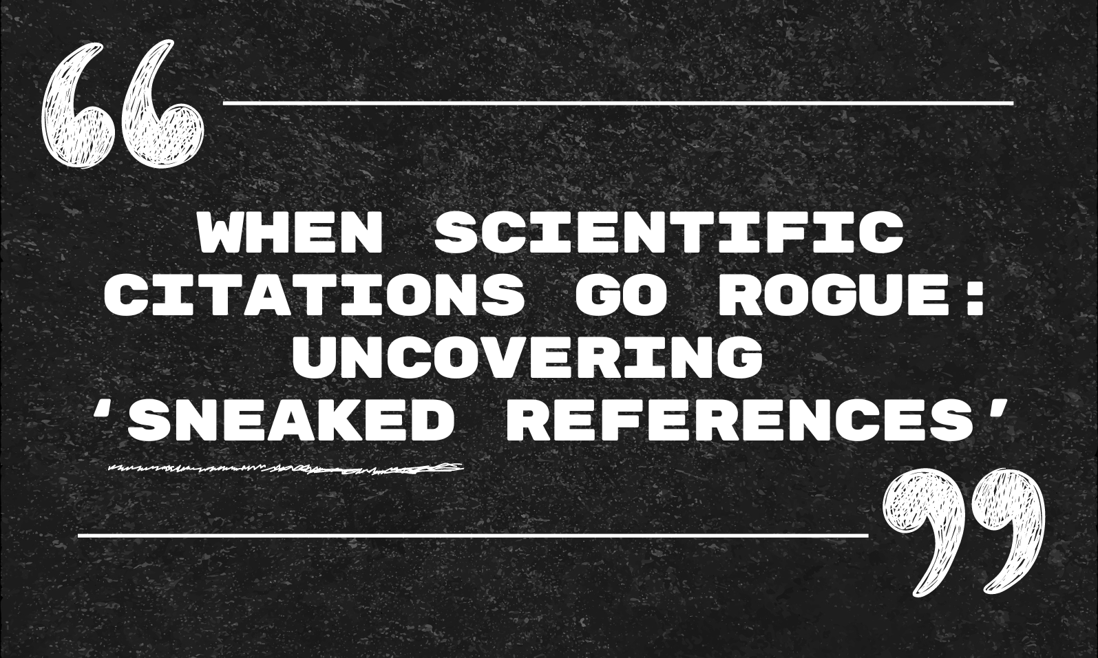 When scientific citations go rogue: Uncovering ‘sneaked references’