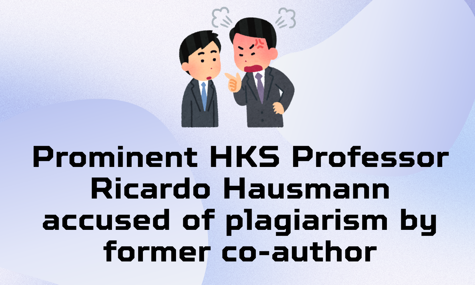 Prominent HKS Professor Ricardo Hausmann accused of plagiarism by former co-author