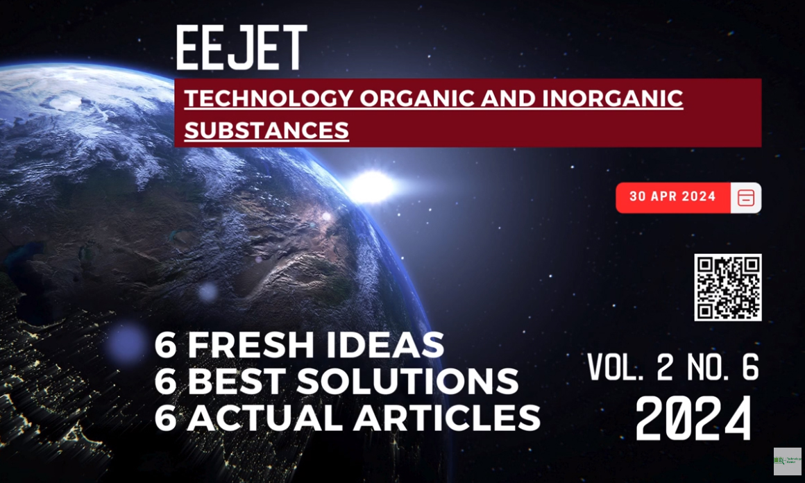EEJET | Vol. 2 No. 6 (128) (2024) | Technology organic and inorganic substances