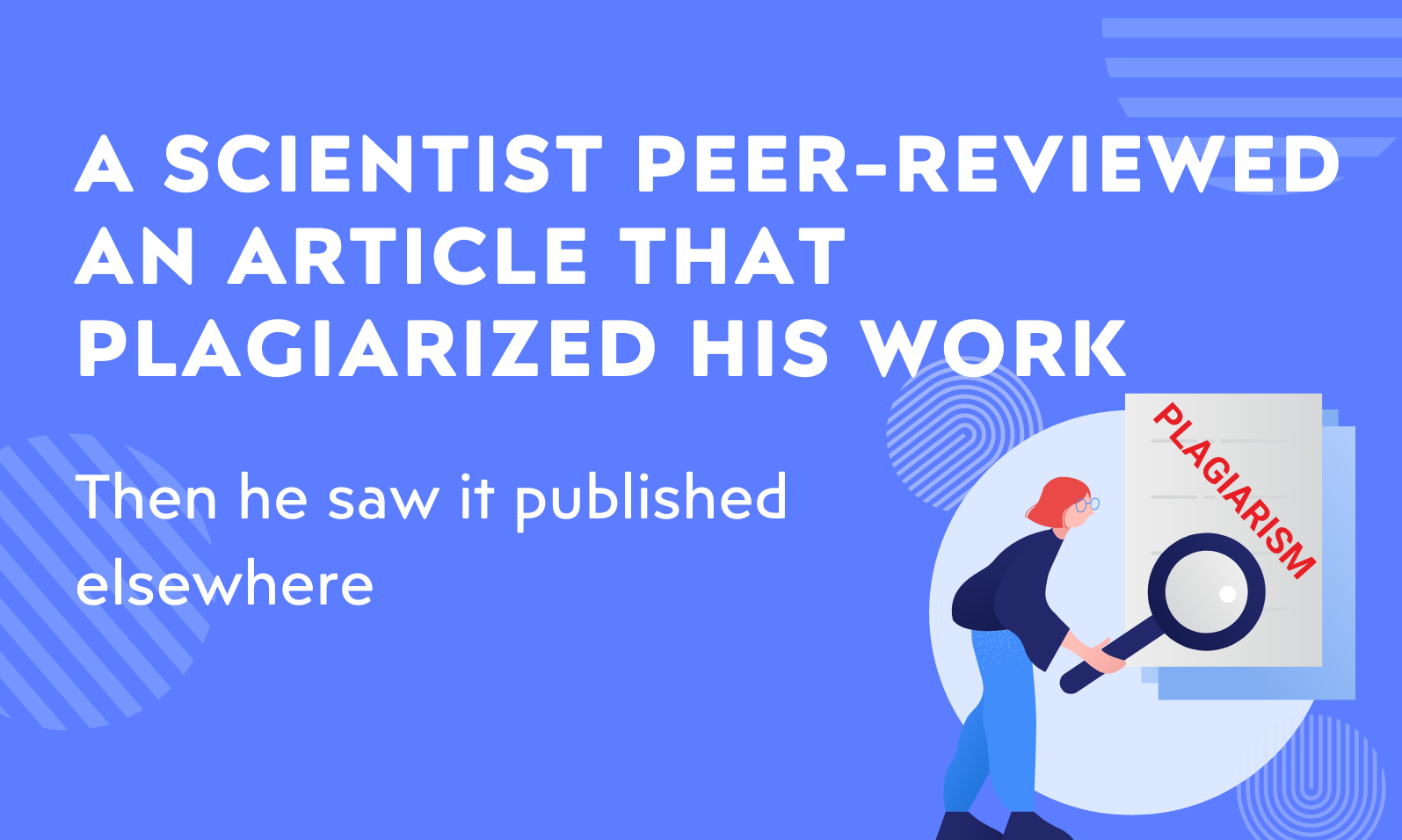 A scientist peer-reviewed an article that plagiarized his work. Then he saw it published elsewhere