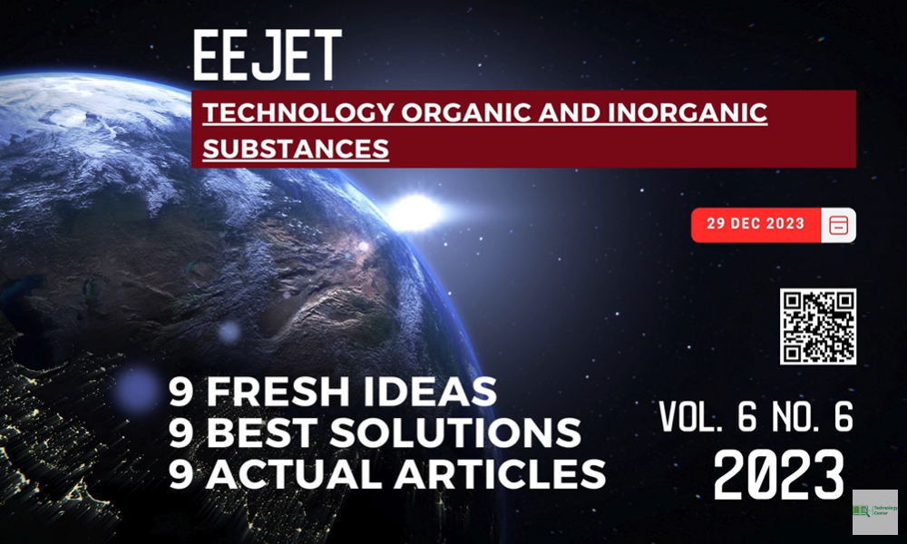 EEJET | Vol. 6 No. 6 (126) (2023) | Technology organic and inorganic substances