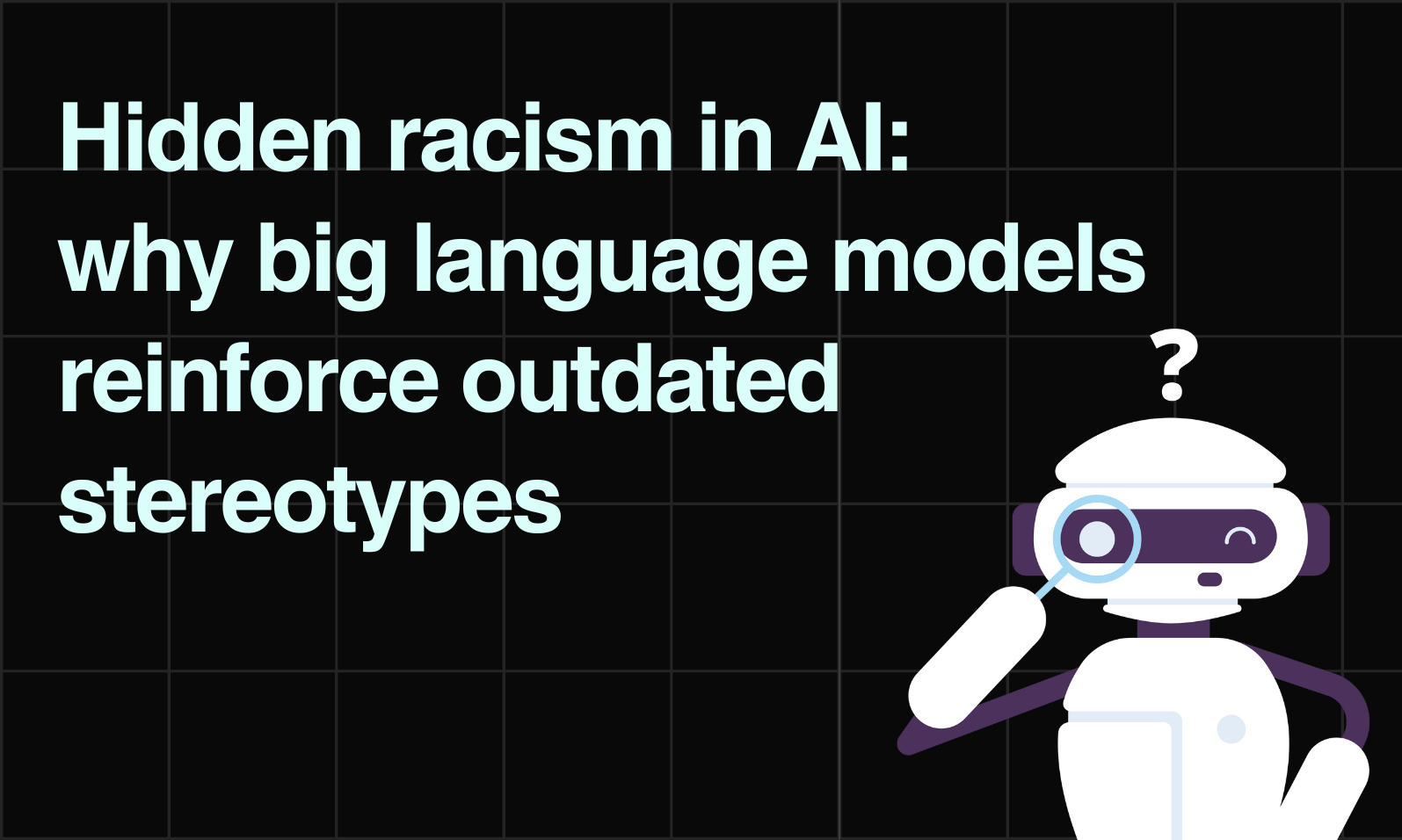 Hidden racism in AI: why big language models reinforce outdated stereotypes